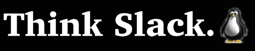 Think
Slack. with (?)Quicktime penguin